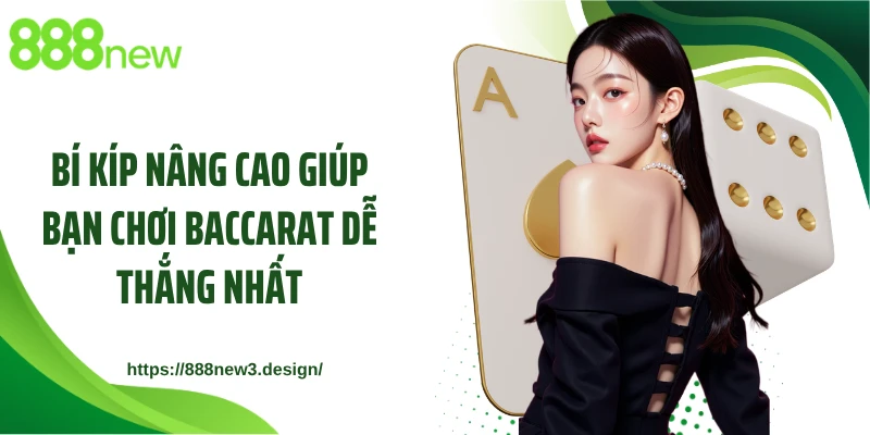Bí kíp nâng cao giúp bạn chơi Baccarat dễ thắng nhất