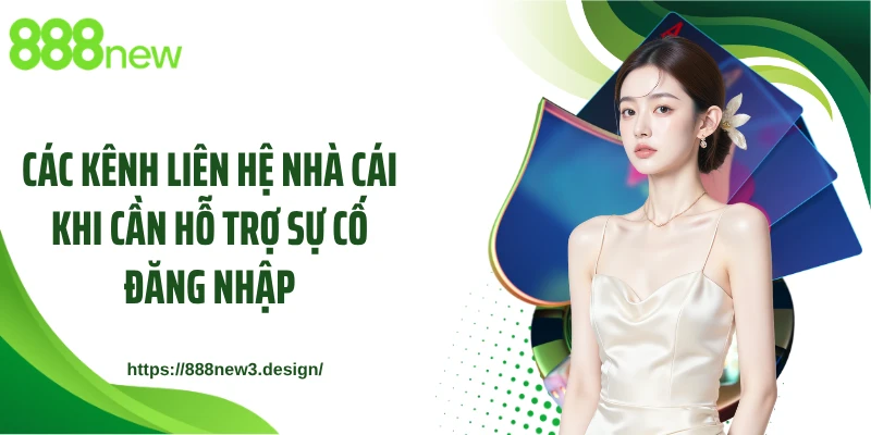 Các kênh liên hệ nhà cái khi cần hỗ trợ sự cố đăng nhập