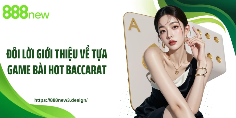 Đôi lời giới thiệu về tựa game bài hot Baccarat