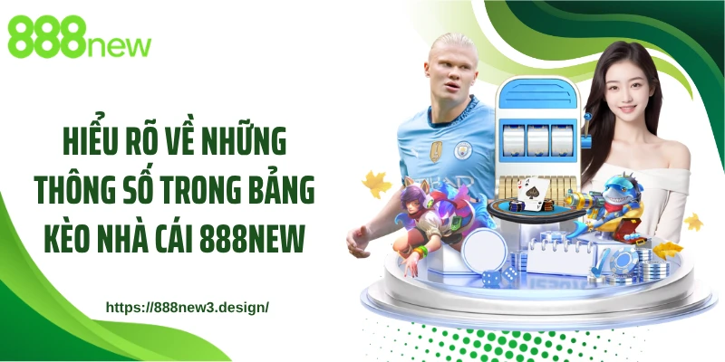 Hiểu rõ về những thông số trong bảng kèo nhà cái 888NEW