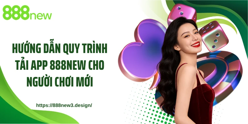 Hướng dẫn quy trình tải app 888NEW cho người chơi mới