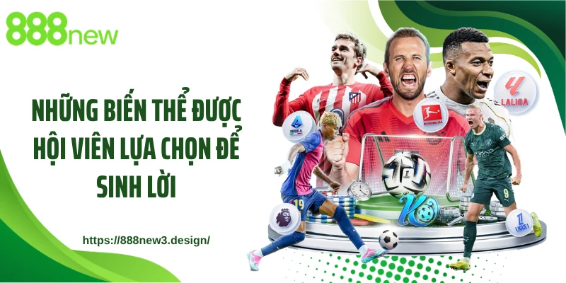 Những biến thể được hội viên lựa chọn để sinh lời