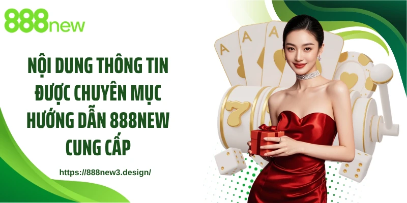 Nội dung thông tin được chuyên mục hướng dẫn 888NEW cung cấp