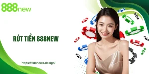 Rút Tiền 888NEW: Bật Mí 3 Bước Nhận Thưởng Siêu Tốc 100% 