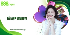 Tải App 888NEW: Cài Đặt Ứng Dụng Cá Cược Nhanh Chóng 
