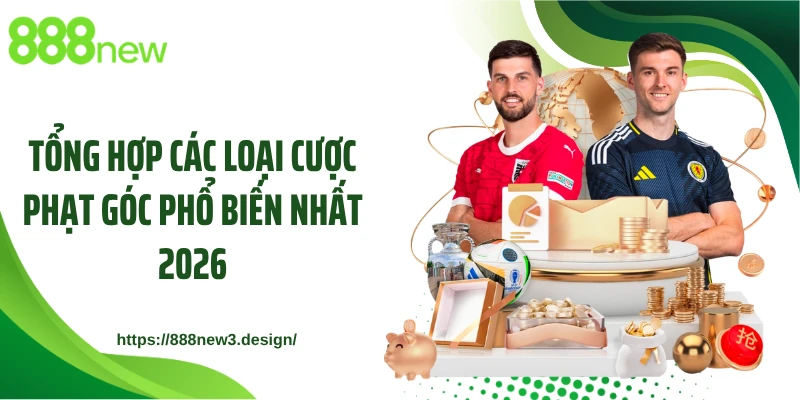 Tổng hợp các loại cược phạt góc phổ biến nhất 2026